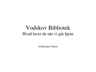 Vodskov Bibliotek Hvad laver de når vi går hjem