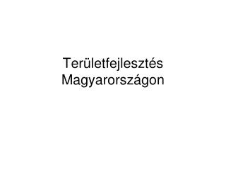 Területfejlesztés Magyarországon