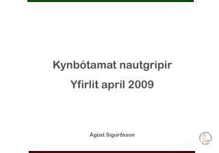 Kynbótamat nautgripir Yfirlit apríl 2009 Ágúst Sigurðsson