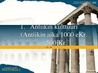 Antiikin kulttuuri (Antiikin aika 1000 eKr. – 500jKr.