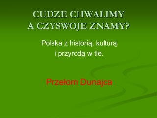 CUDZE CHWALIMY A CZYSWOJE ZNAMY?