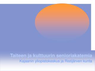 Taiteen ja kulttuurin senioriakatemia Kajaanin yliopistokeskus ja Ristijärven kunta
