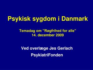 Psykisk sygdom i Danmark Temadag om ”Røgfrihed for alle” 14. december 2009