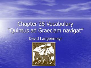 Chapter 28 Vocabulary “Quintus ad Graeciam navigat”