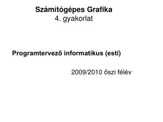 Számítógépes Grafika 4. gyakorlat