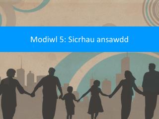 Modiwl 5: Sicrhau ansawdd