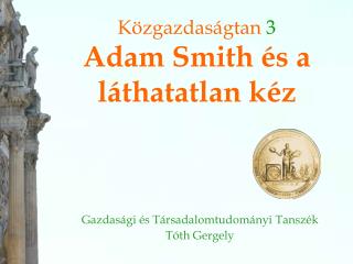 Közgazdaságtan 3 Adam Smith és a láthatatlan kéz