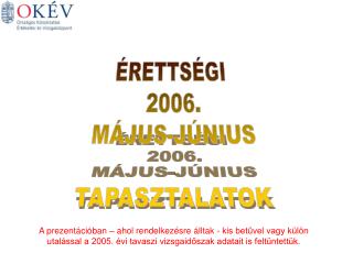 ÉRETTSÉGI 2006. MÁJUS-JÚNIUS TAPASZTALATOK