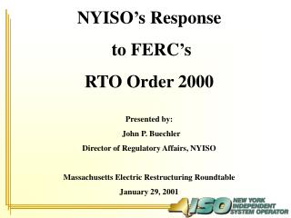 NYISO’s Response to FERC’s RTO Order 2000 Presented by: John P. Buechler