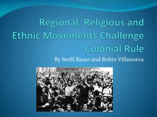 Regional, Religious and Ethnic Movements Challenge Colonial Rule