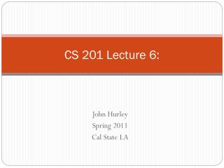 CS 201 Lecture 6: