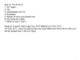 Stat 13, Thu 5/10/12. 1. CLT again. 2. CIs. 3. Interpretation of a CI. 4. Examples.