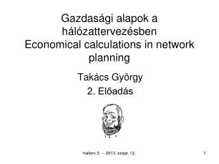 Gazdasági alapok a hálózattervezésben Economical calculations in network planning