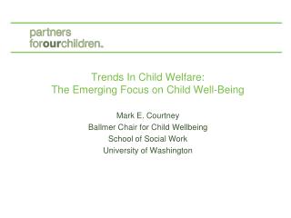 Trends In Child Welfare: The Emerging Focus on Child Well-Being