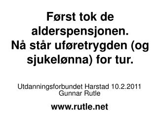 Først tok de alderspensjonen. Nå står uføretrygden (og sjukelønna) for tur.