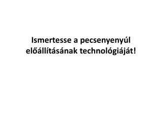 Ismertesse a pecsenyenyúl előállításának technológiáját!