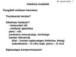 Infarktus modellek Vizsgálati módszer keresése: 	Tisztázandó kérdés? 	Alkalmas módszer?