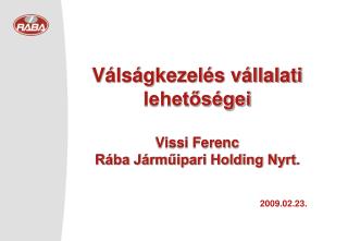 Válságkezelés vállalati lehetőségei Vissi Ferenc Rába Járműipari Holding Nyrt.