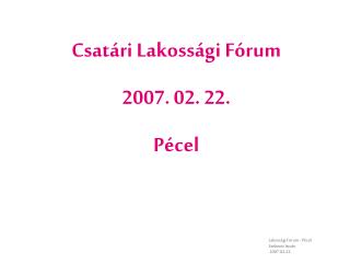 Csatári Lakossági Fórum 2007. 02. 22. Pécel