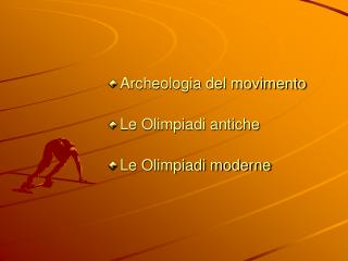 Archeologia del movimento Le Olimpiadi antiche Le Olimpiadi moderne