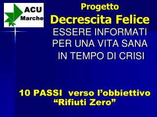 Progetto Decrescita Felice ESSERE INFORMATI PER UNA VITA SANA IN TEMPO DI CRISI