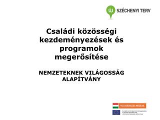 Családi közösségi kezdeményezések és programok megerősítése NEMZETEKNEK VILÁGOSSÁG ALAPÍTVÁNY