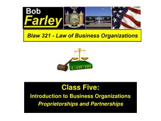 Class Five: Introduction to Business Organizations Proprietorships and Partnerships