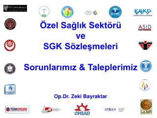Özel Sağlık Sektörü ve SGK Sözleşmeleri Sorunlarımız &amp; Taleplerimiz Op.Dr. Zeki Bayraktar
