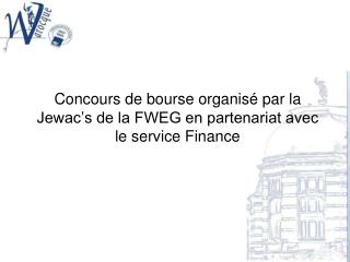 Concours de bourse organisé par la Jewac’s de la FWEG en partenariat avec le service Finance