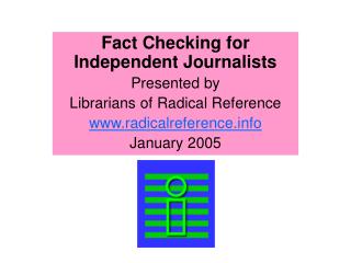 Fact Checking for Independent Journalists Presented by Librarians of Radical Reference