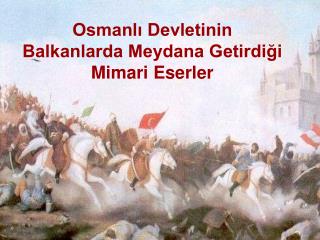 Osmanlı Devletinin Balkanlarda Meydana Getirdiği Mimari Eserler