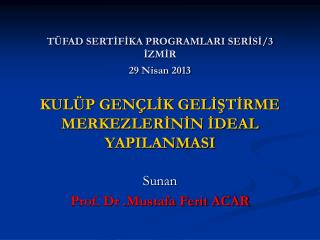 Sunan Prof. Dr .Mustafa Ferit ACAR