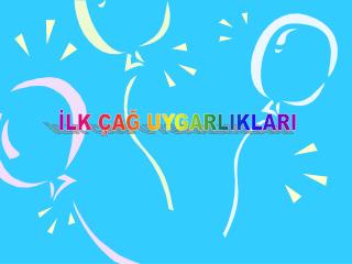 İLK ÇAĞ UYGARLIKLARI