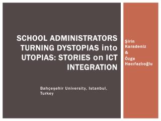 SCHOOL ADMINISTRATORS TURNING DYSTOPIAS into UTOPIAS: STORIES on ICT INTEGRATION