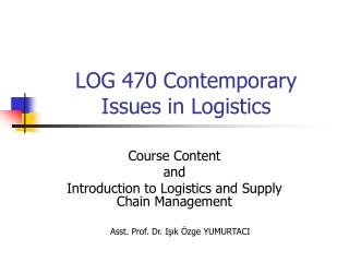 LOG 470 Contemporary Issues in Logistics