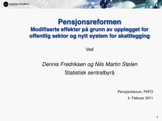 Ved Dennis Fredriksen og Nils Martin Stølen Statistisk sentralbyrå Pensjonsforum, FAFO