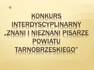 Konkurs interdyscyplinarny „znani i nieznani pisarze powiatu tarnobrzeskiego”