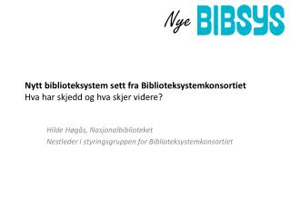 Nytt biblioteksystem sett fra Biblioteksystemkonsortiet Hva har skjedd og hva skjer videre?