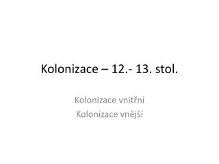 Kolonizace – 12.- 13. stol.