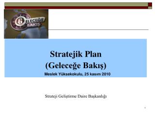 Stratejik Plan (Geleceğe Bakış) Strateji Geliştirme Daire Başkanlığı