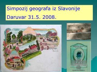 Simpozij geografa iz Slavonije Daruvar 31.5. 2008.