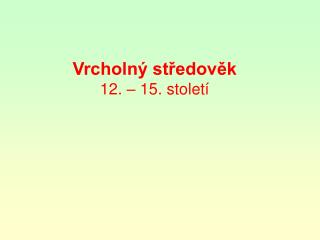 Vrcholný středověk 12. – 15. století