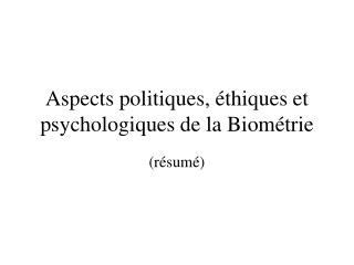 Aspects politiques, éthiques et psychologiques de la Biométrie