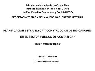 Roberto Jiménez M. Consultor ILPES / CEPAL