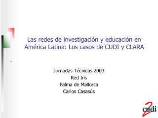 Las redes de investigación y educación en América Latina: Los casos de CUDI y CLARA