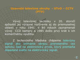 Uzavreté televízne okruhy - UTvO – CCTV (PTV)