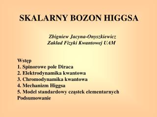 SKALARNY BOZON HIGGSA Zbigniew Jacyna-Onyszkiewicz