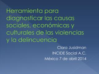 Clara Jusidman INCIDE Social A.C. México 7 de abril 2014