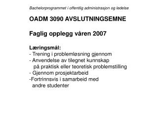 Bachelorprogrammet i offentlig administrasjon og ledelse OADM 3090 AVSLUTNINGSEMNE