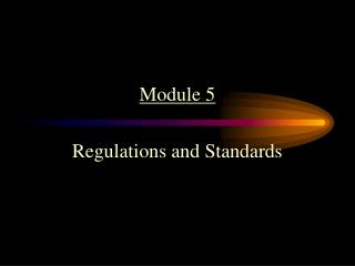 Module 5 Regulations and Standards